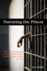 Narrating the Prison : Role and Representation in Charles Dickens' Novels, Twentieth-Century Fiction, and Film - Book