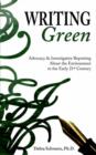 Writing Green : Advocacy & Investigative Reporting About the Environment in the Early 21st Century - Book