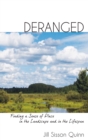 Deranged : Finding a Sense of Place in the Landscape and in the Lifespan - eBook