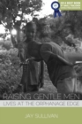 Raising Gentle Men : Lives at the Orphanage Edge - eBook