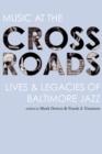 Music at the Crossroads : Lives & Legacies of Baltimore Jazz - Book