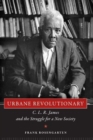 Urbane Revolutionary : C. L. R. James and the Struggle for a New Society - Book
