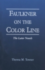 Faulkner on the Color Line : The Later Novels - Book