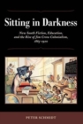 Sitting in Darkness : New South Fiction, Education, and the Rise of Jim Crow Colonialism, 1865-1920 - Book