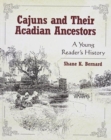 Cajuns and Their Acadian Ancestors : A Young Reader's History - Book