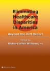 Eliminating Healthcare Disparities in America : Beyond the IOM Report - Book