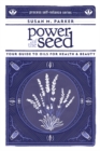 Power Of The Seed : Your Guide to Oils for Health & Beauty - Book