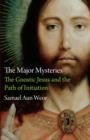 Major Mysteries : The Gnostic Jesus and the Path of Initiation - Book