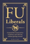 FU Liberals : A journal for Conservatives to destroy, rant and vent without getting arrested - Book