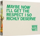 Wayne White : Maybe Now I'll Get the Respect I So Richly Deserve - Book