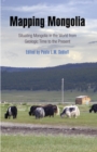 Mapping Mongolia – Situating Mongolia in the World from Geologic Time to the Present - Book