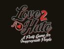 Love 2 Hate : A Party Game for Inappropriate People - Book