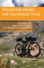 Mountain Biking the Colorado Trail : Tips, Tricks, and What You Need to Know for a Great Bike-Packing Experience - Book