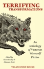 Terrifying Transformations : An Anthology of Victorian Werewolf Fiction, 1838-1896 - Book