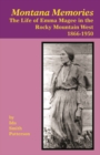 Montana Memories : The Life of Emma Magee in the Rocky Mountain West, 1866-1950 - Book