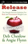 Release : The Simple Success Solution for Real and Permanent Weight Loss - Book