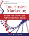 Interfusion Marketing : Unlock the Secret Code to Dominate Your Market - Book