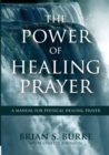Power of Healing Prayer : A Manual for Physical Healing Prayer - Book
