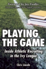 Playing the Game : Inside Athletic Recruiting in the Ivy League - eBook