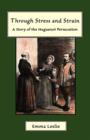 Through Stress and Strain : A Story of the Huguenot Persecution - Book