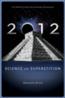 2012 : Science or Superstition (The Definitive Guide to the Doomsday Phenomenon) - eBook