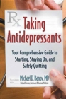 Taking Antidepressants : Your Comprehensive Guide to Starting, Staying On, and Safely Quitting - Book