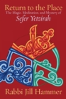 Return to the Place : The Magic, Meditation, and Mystery of Sefer Yetzirah - Book