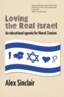 Loving the Real Israel : An educational agenda for liberal Zionism - Book