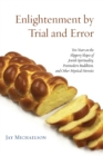 Enlightenment by Trial and Error : Ten Years on the Slippery Slopes of Jewish Spirituality, Postmodern Buddhism, and Other Mystical Heresies - Book