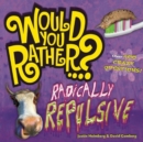 Would You Rather...? Radically Repulsive : Over 400 Crazy Questions! - Book