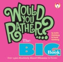 Would You Rather...? The Big Book : Over 1,500 Decidedly Deranged ALL NEW Dilemmas to Ponder - Book