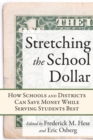 Stretching the School Dollar : How Schools and Districts Can Save Money While Serving Students Best - Book