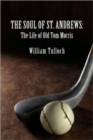 THE Soul of St. Andrews : The Life of Old Tom Morris - Book