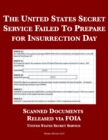 The United States Secret Service Failed To Prepare for Insurrection Day : Scanned Documents Released via FOIA - Book
