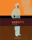 War Bots : How U.S. Military Robots Are Transforming War in Iraq, Afghanistan, and the Future - Book