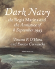 Dark Navy : The Italian Regia Marina and the Armistice of 8 September 1943 - Book