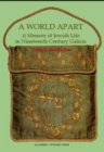 A World Apart : A Memoir of Jewish Life in Nineteenth Century Galicia - Book