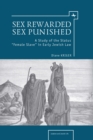 Sex Rewarded, Sex Punished : A Study of the Status 'Female Slave' in Early Jewish Law - Book