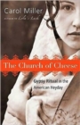 The Church of Cheese : Gypsy Ritual in the American Heyday - Book