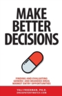 Make Better Decisions : Finding and Evaluating Generic and Branded Drug Market Entry Opportunities - Book