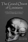 The Grand Orient Of Louisiana : A Short History And Catechism Of A Lost French Rite Masonic Body - Book