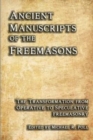 Ancient Manuscripts of the Freemasons : The Transformation from Operative to Speculative Freemasonry - Book