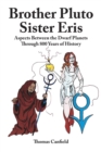 Brother Pluto, Sister Eris : Aspects Between the Dwarf Planets Through 800 Years of History - Book