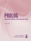 PROLOG: Female Pelvic Medicine and Reconstructive Surgery - Book