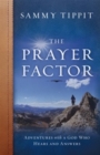 The Prayer Factor : Adventures with God Who Hears and Answers - Book