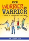 From Worrier to Warrior : A Guide to Conquering Your Fears - Book