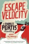 Escape Velocity : A Charles Portis Miscellaney - Book
