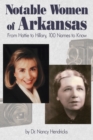 Notable Women of Arkansas : From Hattie to Hillary, 100 Names to Know - Book