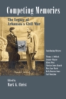Competing Memories : The Legacy of Arkansas's Civil War - Book