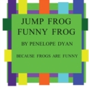 Jump Frog, Funny Frog---Because Frogs Are Funny - Book